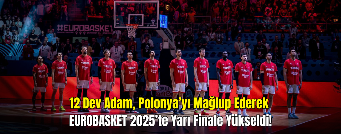 24 Yıl Sonra Bir İlk: 12 Dev Adam Yarı Finalde