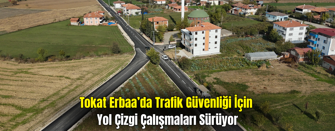Erbaa’da Trafik Güvenliği İçin Yol Çizgi Çalışmaları Sürüyor