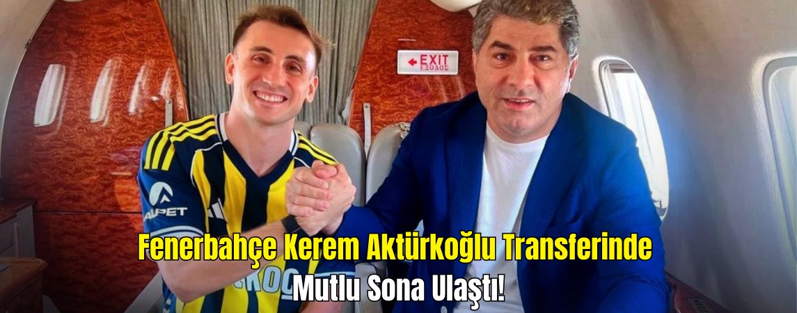 Fenerbahçe, Kerem Aktürkoğlu Transferinde Anlaştı