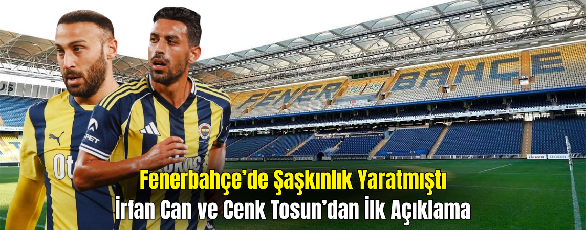 İrfan Can ve Cenk Tosun’dan Kadro Dışı Açıklaması