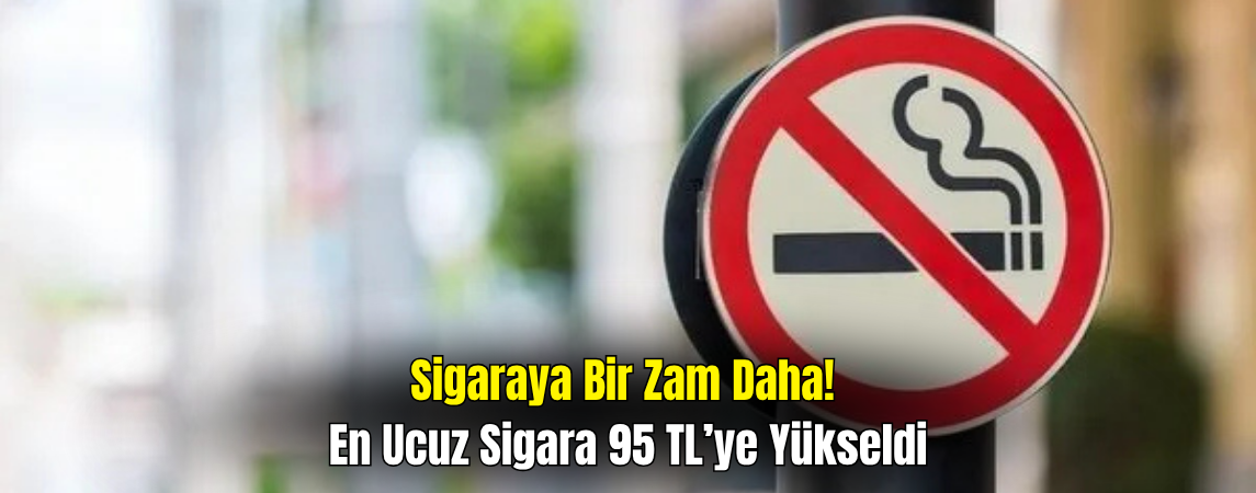Sigaraya Bir Zam Daha! En Ucuz 	Sigara 95 Lira Oldu