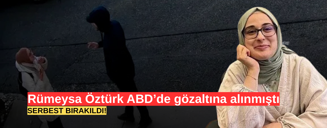 ABD'de Gözaltına Alınan Türk Öğrenci Rümeysa Öztürk, Serbest Bırakıldı