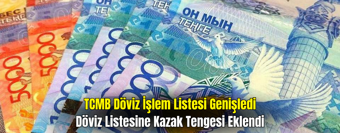 Merkez Bankası'nın Döviz Listesi Genişledi: Kazakistan Tengesi Eklendi